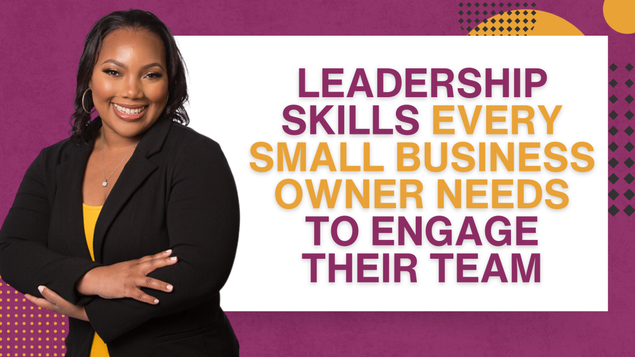 Leadership Skills Every Small Business Owner Needs to Engage Their Team